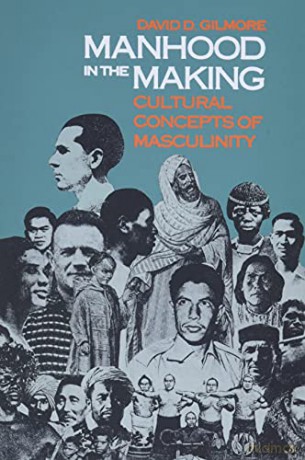 Manhood in the Making: Cultural Concepts of Masculinity - David D. Gilmore [KSIĄŻKA]