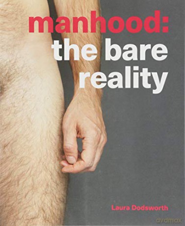 Manhood: The Bare Reality - Laura Dodsworth [KSIĄŻKA]