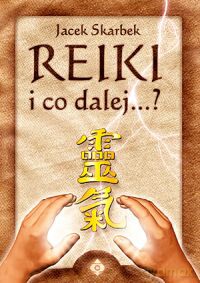 Reiki I Co Dalej - Jacek Skarbek [KSIĄŻKA]