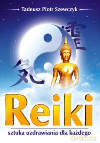 Reiki Sztuka Uzdrawiania  Dla Każdego - Tadeusz Piotr Szewczyk [KSIĄŻKA]