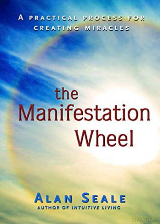 Manifestation Wheel: A Practical Process for Creating Miracles - Alan Seale [KSIĄŻKA]