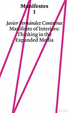 Manifestes (1): Thinking In The Expanded Media (Manifest of Interiors: Thinking in the Expanded Media) - Javier Fernández Contreras [KSIĄŻKA]