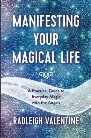 Manifesting Your Magical Life: A Practical Guide to Everyday Magic with the Angels - Radleigh Valentine [KSIĄŻKA]