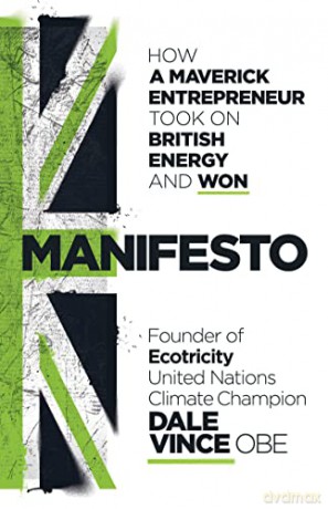 Manifesto: How a maverick entrepreneur took on British energy and won - Dale Vince [KSIĄŻKA]