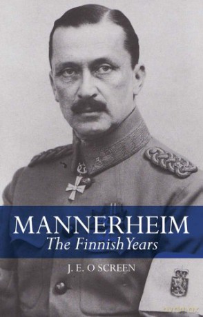 Mannerheim: The Finnish Years - J. E. O. Screen [KSIĄŻKA]