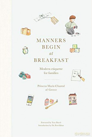 Manners Begin at Breakfast: Modern etiquette for families - Princess Marie-Chantal of Greece [KSIĄŻKA]