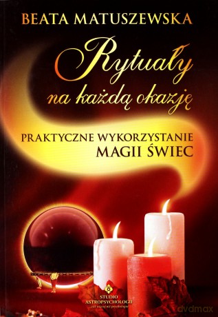 Rytuały Na Każdą Okazję - Praktyczne Wykorzystanie Magii Świec - Beata Matuszewska [KSIĄŻKA]