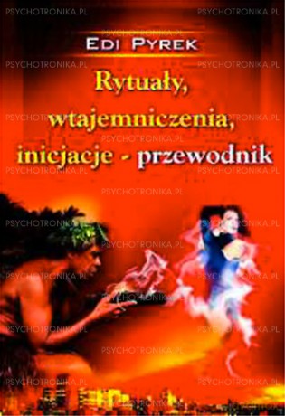 Rytuały Wtajemniczenia Inicjacje-Przewodnik - Edi Pyrek [KSIĄŻKA]