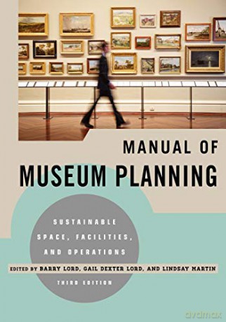 Manual of Museum Planning: Sustainable Space, Facilities, and Operations, 3rd Edition - Barry Lord [KSIĄŻKA]