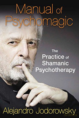 Manual of Psychomagic: The Practice of Shamanic Psychotherapy - Alejandro Jodorowsky [KSIĄŻKA]