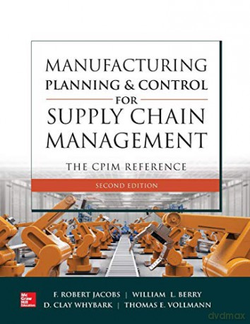 Manufacturing Planning and Control for Supply Chain Management: The CPIM Reference, Second Edition (MECHANICAL ENGINEERING) - F. Robert Jacobs [KSIĄŻKA]