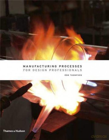 Manufacturing Processes for Design Professionals - Rob Thompson [KSIĄŻKA]