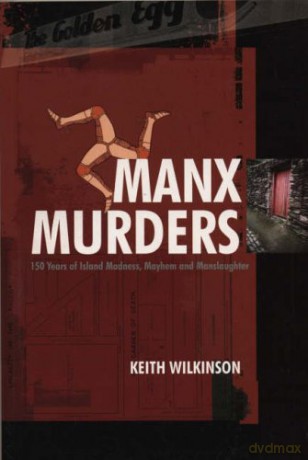 Manx Murders: 150 Years of Island Madness, Mayhem and Manslaughter - Keith Wilkinson [KSIĄŻKA]