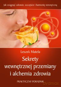 Sekrety Wewnętrznej  Przemiany I Alchemia Zdrowia - Leszek Matela [KSIĄŻKA]