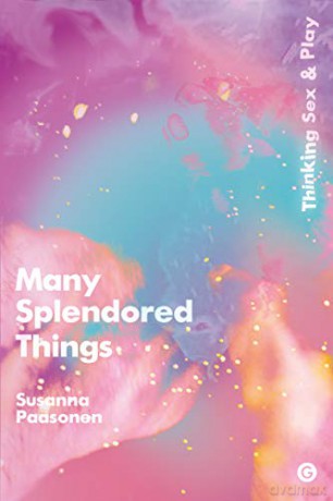 Many Splendored Things: Thinking Sex and Play (Goldsmiths Press) - Susanna Paasonen [KSIĄŻKA]