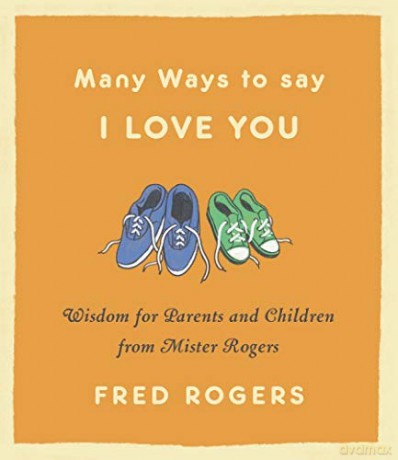 Many Ways to Say I Love You (Revised): Wisdom for Parents and Children from Mister Rogers - Fred Rogers [KSIĄŻKA]