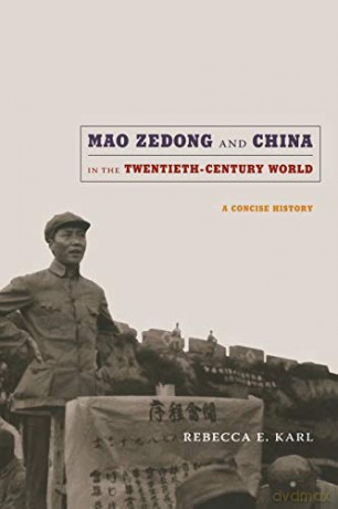 Mao Zedong and China in the Twentieth-Century World: A Concise History (Asia-Pacific: Culture, Politics, and Society) - Rebecca E. Karl [KSIĄŻKA]