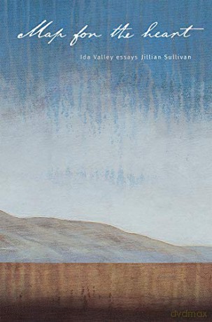Map for the Heart: Ida Valley essays - Jillian Sullivan [KSIĄŻKA]
