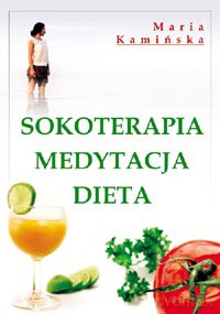 Sokoterapia Medytacja Dieta - Maria Kamińska [KSIĄŻKA]