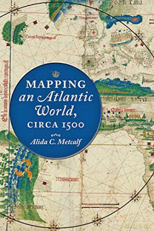 Mapping an Atlantic World, circa 1500 - Alida C. Metcalf [KSIĄŻKA]