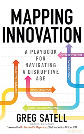 Mapping Innovation: A Playbook for Navigating a Disruptive Age (BUSINESS BOOKS) - Greg Satell [KSIĄŻKA]