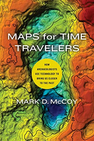 Maps for Time Travelers: How Archaeologists Use Technology to Bring Us Closer to the Past - Mccoy [KSIĄŻKA]