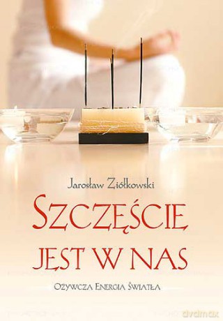 Szczęście Jest W Nas - Jarosław Ziółkowski [KSIĄŻKA]