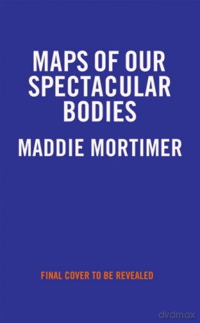 Maps of Our Spectacular Bodies: Longlisted for the Booker Prize 2022 - Maddie Mortimer [KSIĄŻKA]