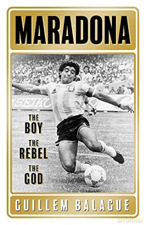 Maradona: The Boy. The Rebel. The God. - Guillem Balague [KSIĄŻKA]