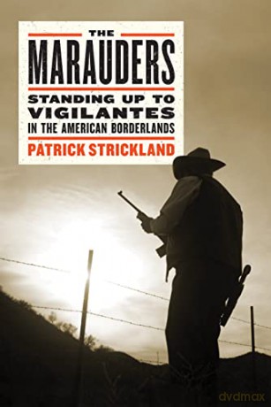 Marauders, The: Standing Up to Vigilantes in the American Borderlands - Strickland [KSIĄŻKA]