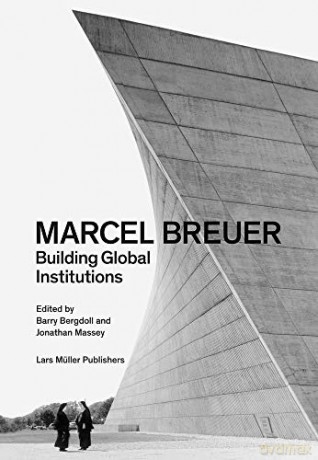 Marcel Breuer: Building Global Institutions - Barry Bergdoll [KSIĄŻKA]