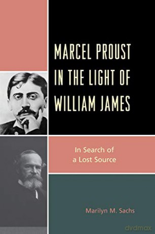 Marcel Proust in the Light of William James: In Search of a Lost Source - Marilyn M. Sachs [KSIĄŻKA]
