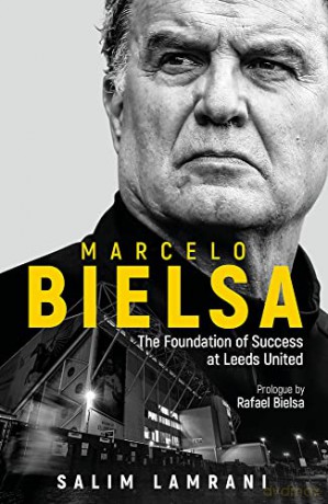 Marcelo Bielsa: The Foundation of Success at Leeds United - Salim Lamrani [KSIĄŻKA]