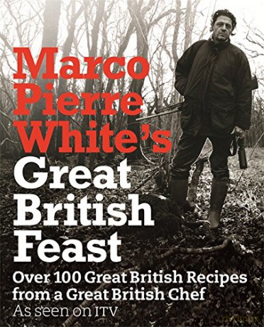 Marco Pierre White's Great British Feast: Over 100 Delicious Recipes From A Great British Chef - Marco Pierre White [KSIĄŻKA]