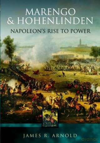 Marengo and Hohenlinden: Napoleon's Rise to Power - James R. Arnold [KSIĄŻKA]