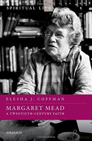 Margaret Mead: A Twentieth-Century Faith (Spiritual Lives) - Elesha J. Coffman [KSIĄŻKA]