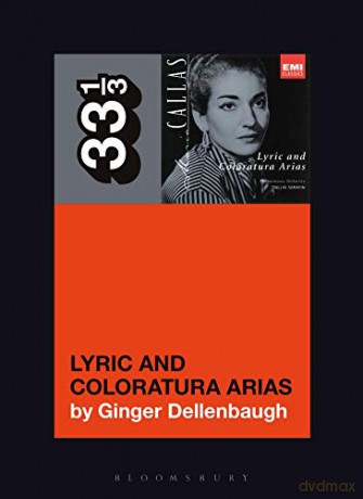 Maria Callas's Lyric and Coloratura Arias (33 1/3) - Ginger Dellenbaugh [KSIĄŻKA]