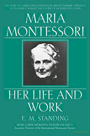 Maria Montessori: Her Life and Work - E. M. Standing [KSIĄŻKA]