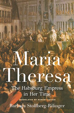 Maria Theresa: The Habsburg Empress in Her Time - Barbara Stollberg-Rilinger [KSIĄŻKA]