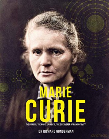 Marie Curie: The Pioneer, The Nobel Laureate - Prof Richard Gunderman [KSIĄŻKA]
