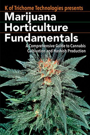 Marijuana Horticulture Fundamentals: A Comprehensive Guide to Cannabis Cultivation and Hashish Production - K of Trichome Technologies [KSIĄŻKA]