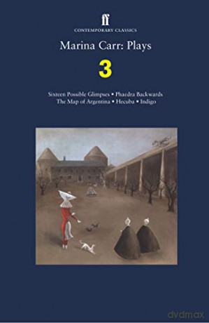 Marina Carr: Plays 3: Sixteen Possible Glimpses; Phaedra Backwards; The Map of Argentina; Hecuba; Indigo (Faber Drama) - Marina Carr [KSIĄŻKA]