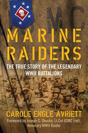 Marine Raiders: The True Story of the Legendary WWII Battalions - Carole Engle Avriett [KSIĄŻKA]