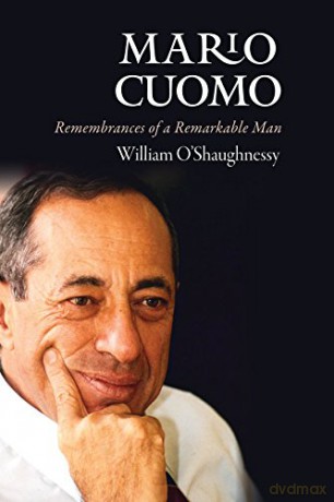 Mario Cuomo: Remembrances of a Remarkable Man - William O'Shaughnessy [KSIĄŻKA]