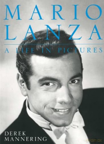 Mario Lanza, a Life in Pictures - Derek Mannering [KSIĄŻKA]