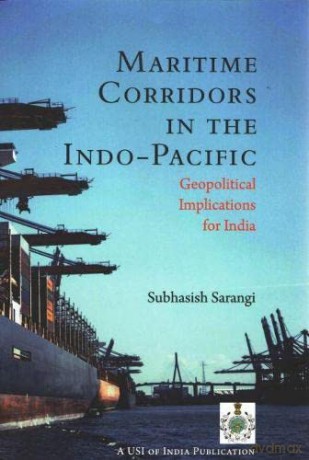 Maritime Corridors in the Indo-Pacific: Geopolitical Implications for India - Subhasish Sarangi [KSIĄŻKA]