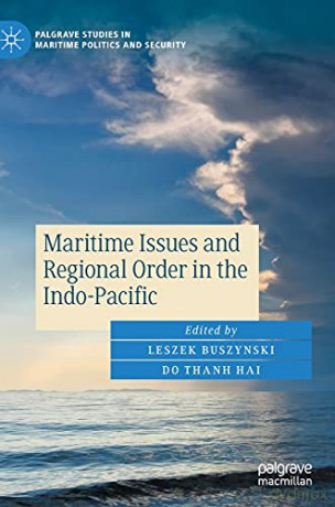 Maritime Issues and Regional Order in the Indo-Pacific (Palgrave Studies in Maritime Politics and Security) - Leszek Buszynski [KSIĄŻKA]