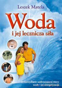 Woda I Jej Lecznicza Siła - Leszek Matela [KSIĄŻKA]