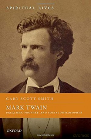 Mark Twain: Preacher, Prophet, and Social Philosopher (Spiritual Lives) - Gary Scott Smith [KSIĄŻKA]