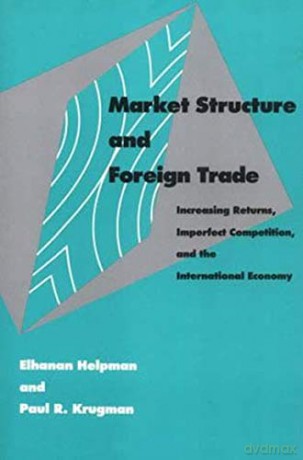 Market Structure and Foreign Trade: Increasing Returns, Imperfect Competition, and the International Economy (The MIT Press) - E Helpman [KSIĄŻKA]